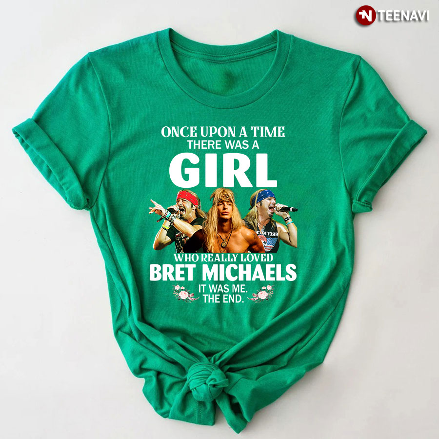 Once Upon A Time There Was A Girl Who Really Loved Bret Michaels It Was Me The End T-Shirt