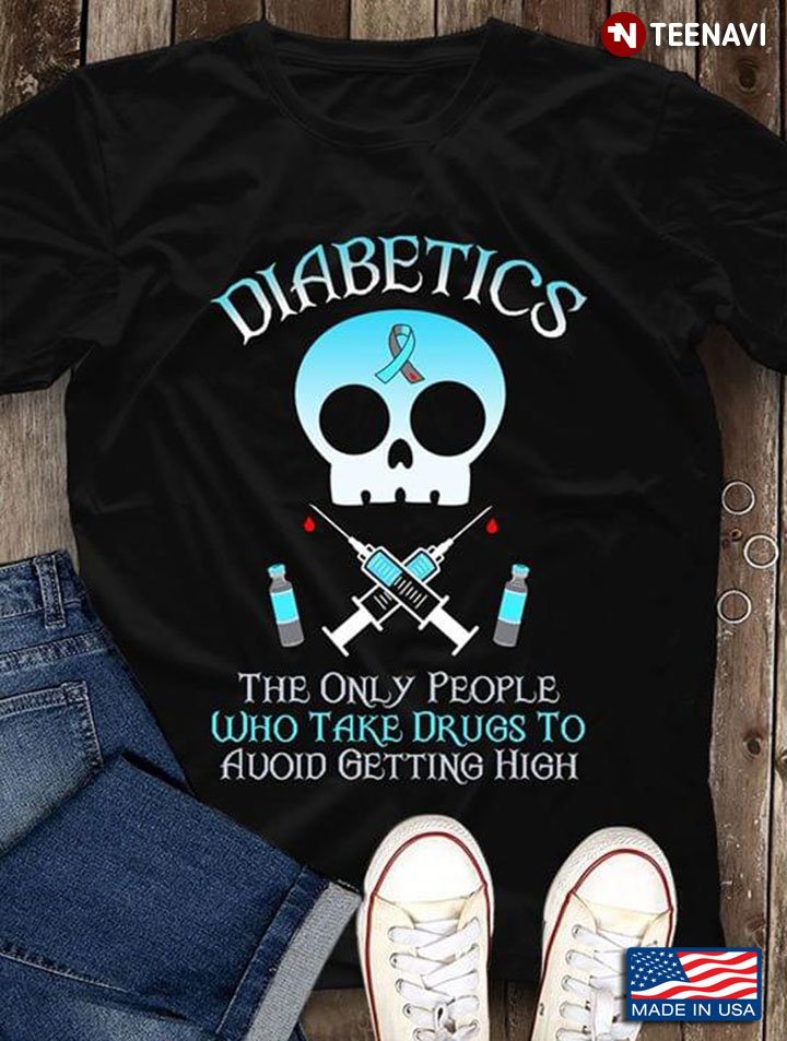 Diabetics The Only People Who Take Drugs To Avoid Getting High Skull