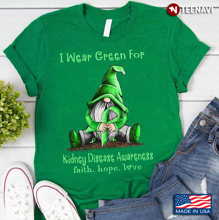 Gnomie I Wear Green For Kidney Disease Awareness Faith Hope Love