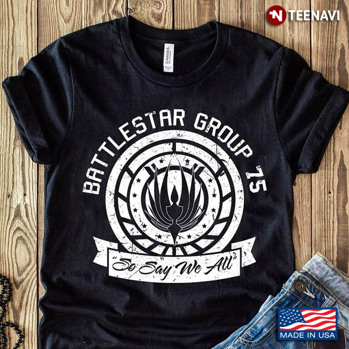 Battlestar Group 75 So Say We All  Battlestar Galactica