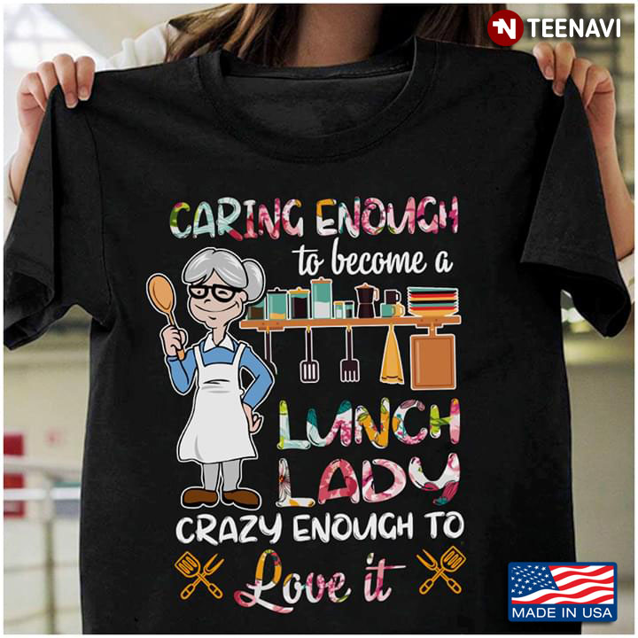 Caring Enough To Become A Lunch Lady Crazy Enough To Love It