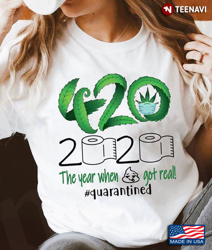 420 Weed 2020 The Year When Shit Got Real #quarantined Coronavirus Pandemic