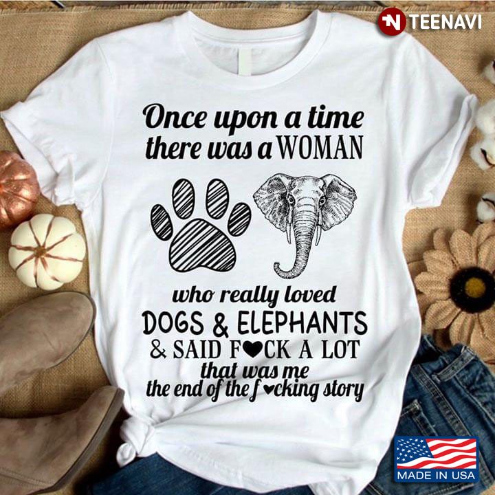 Once Upon A Time There Was A Woman Who Really Loved Dogs & Elephants