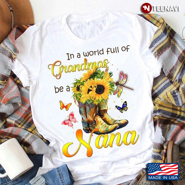 Boots Sunflower In A World Full Of Grandmas Be A Nana