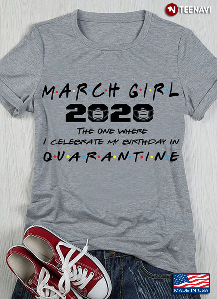 March Girl 2020 The One Where I Celebrate My Birthday In Quarantine Coronavirus