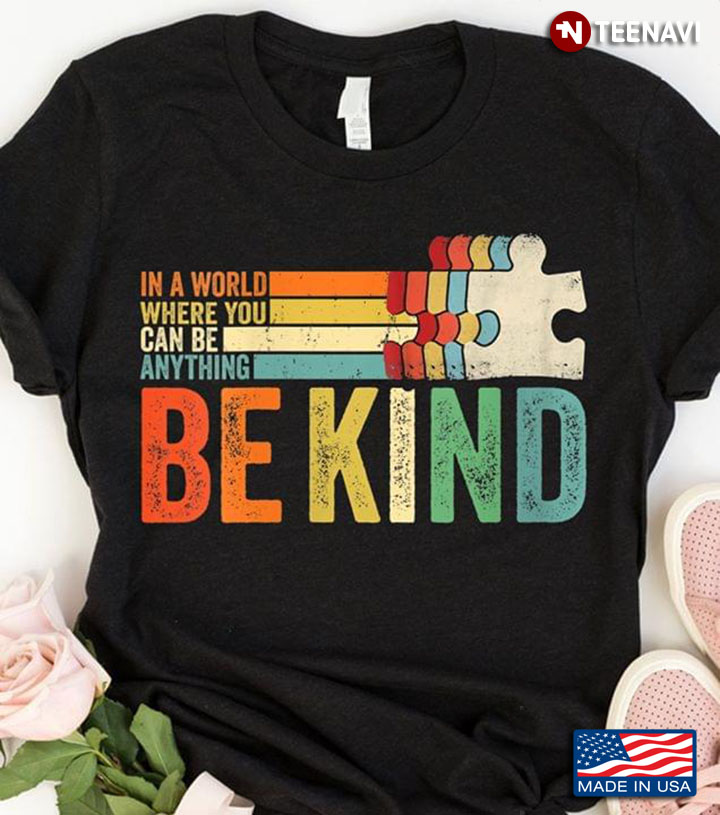 In A World Where You Can Be Anything Be Kind Autism Awareness Vintage