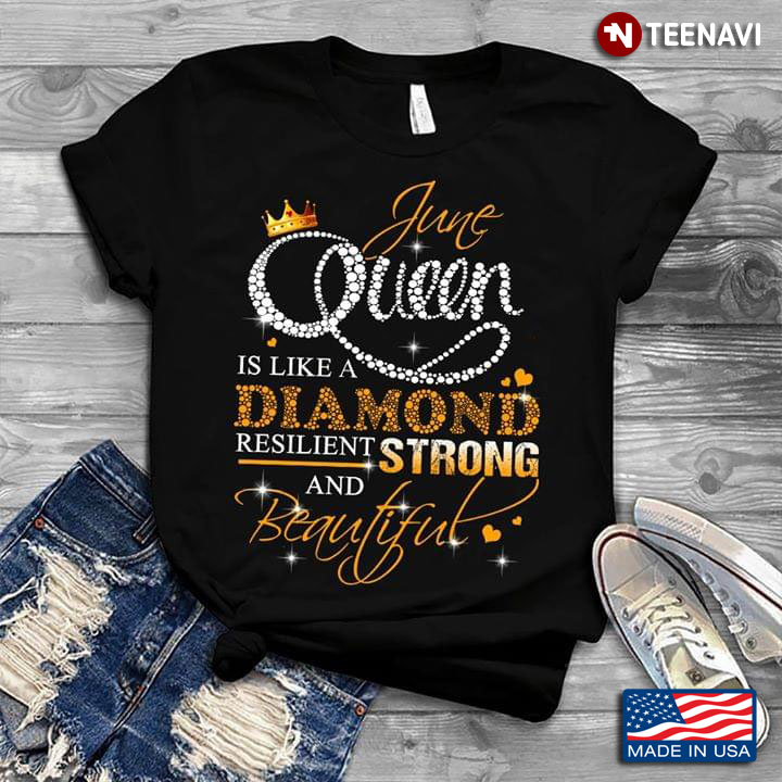 June Queen Is Like A Diamond Resilient Strong And Beautiful