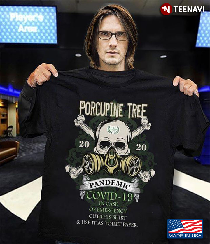 Porcupine Tree 2020 Pandemic COVID-19 In Case Of Emergency Cut This Shirt & Use It As Toilet Paper