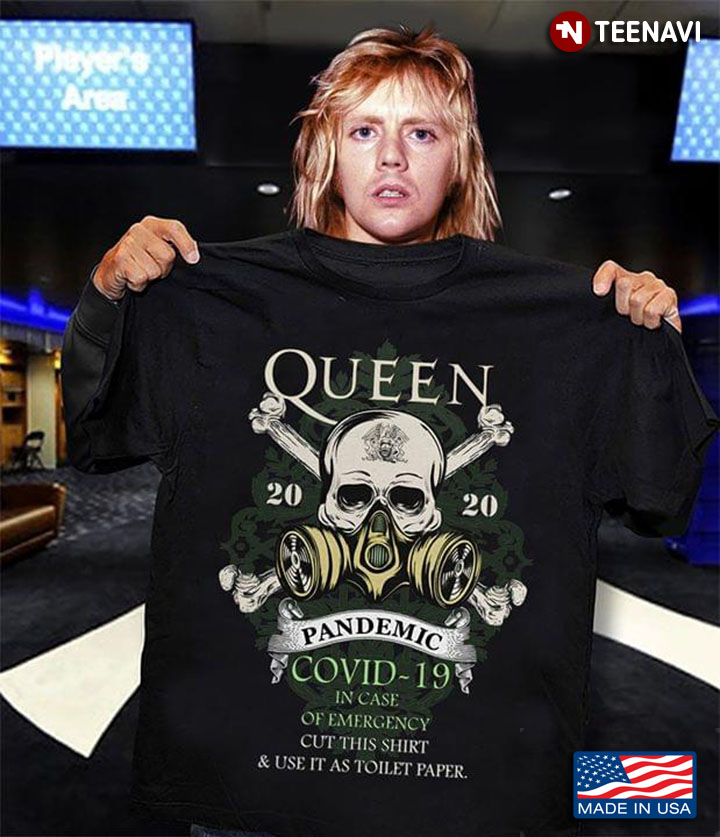 Queen 2020 Pandemic COVID-19 In Case Of Emergency Cut This Shirt & Use It As Toilet Paper