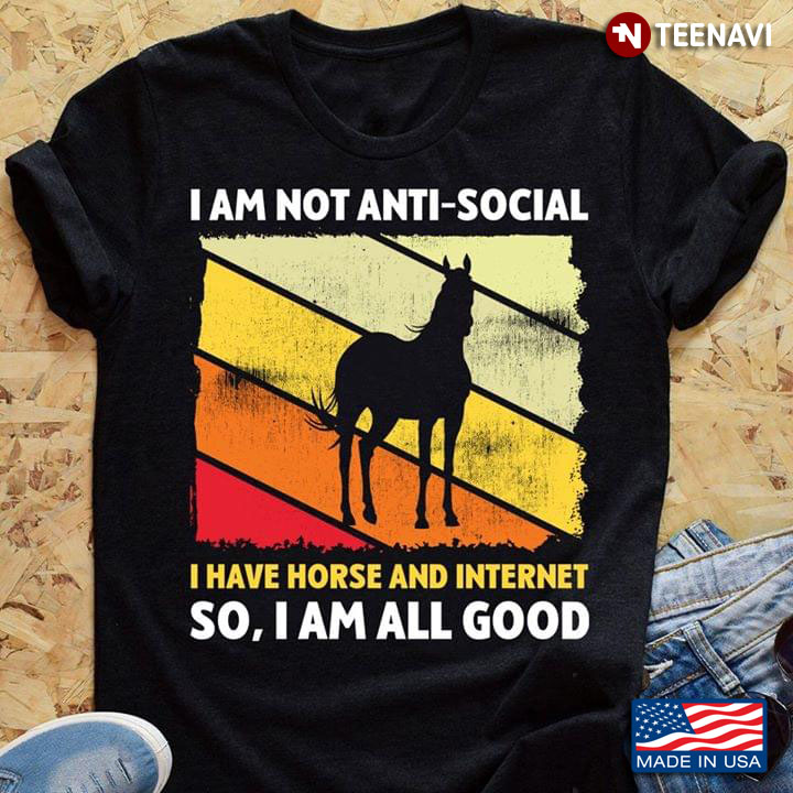 I Am Not Anti-Social I Have Horse And Internet So I Am All Godd