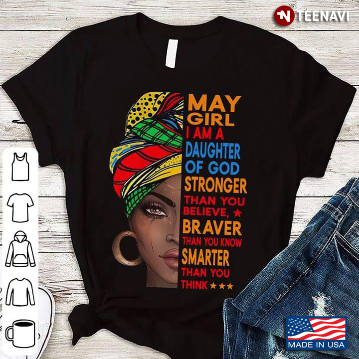May Girl I Am Daughter Of God Stronger Than You Believe Braver Than You Know