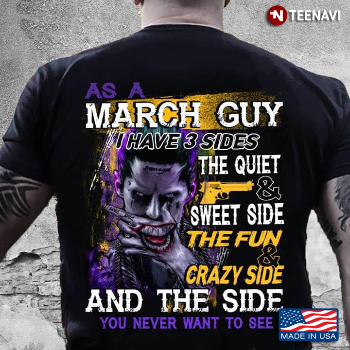 Joker As An March Guy I Have 3 Sides The Quiet & Sweet Side The Fun & Crazy Side