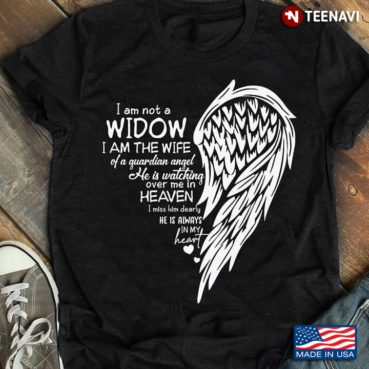 I’m Not A Widow I’m A Wife Of A Guardian Angel He Is Watching Over Me In Heaven