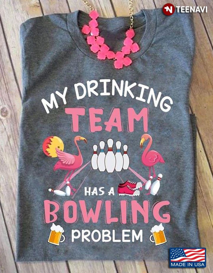 My Drinking Team Has A Bowling Problem Flamingo