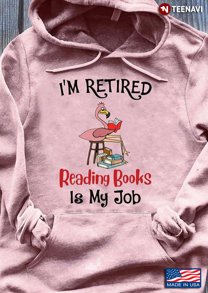 I'm Retired Reading Books Is My Job Flamingo