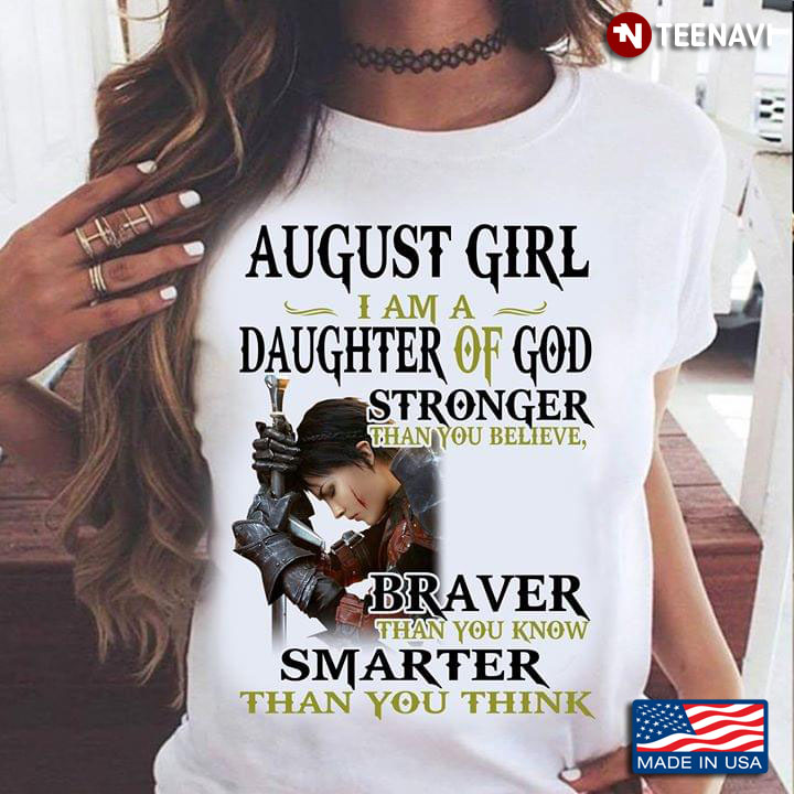 August Girl I Am Daughter Of God Stronger Than You Belive Braver Than You Know