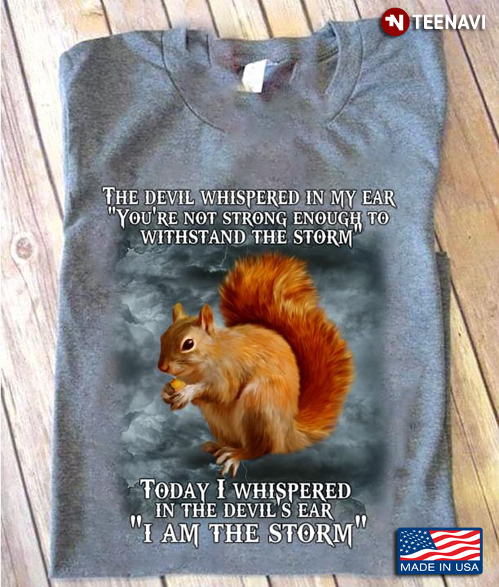 Squirrel The Devil Whispered In My Ear You're Not Strong Enough To Withstand The Storm