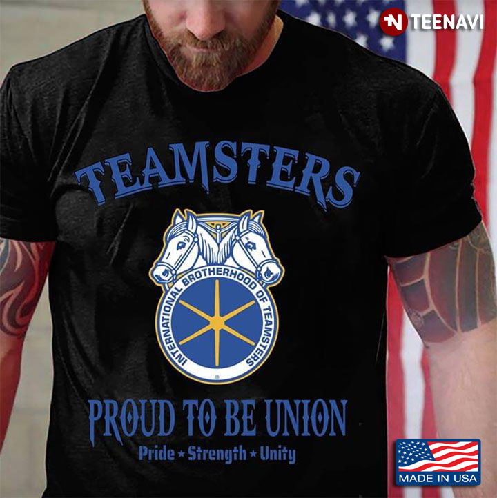 International Brotherhood Of Teamster Proud To Be Union Pride Strength Unity