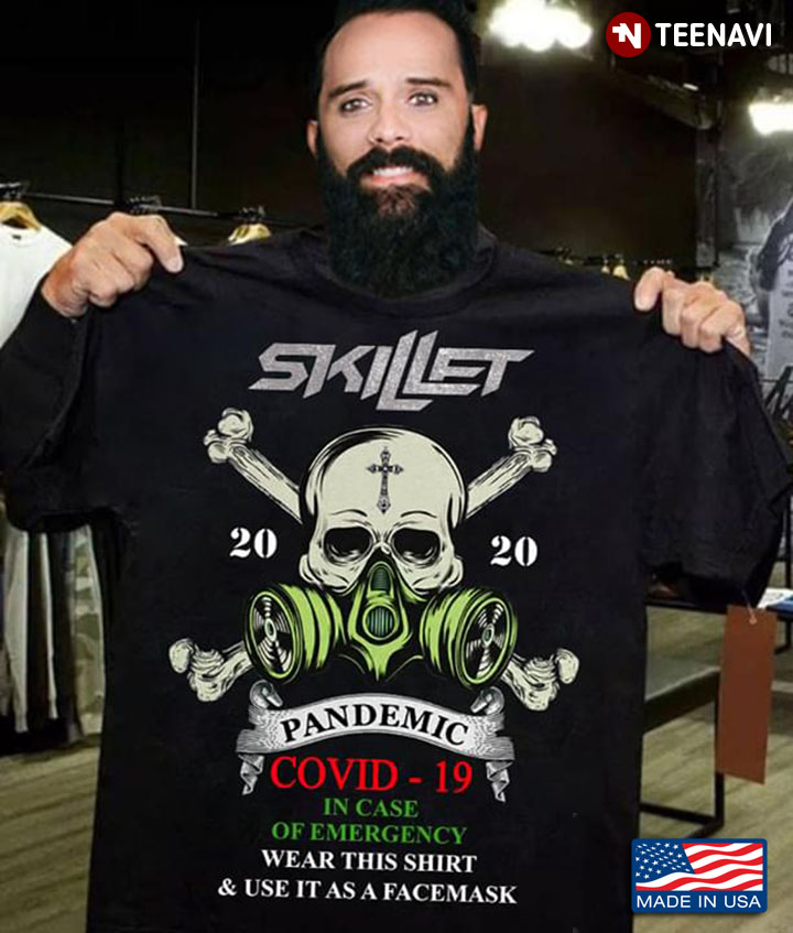 Skillet 2020 Pandemic COVID-19 In Case Of Emergency Wear This Shirt & Use It As Facemask