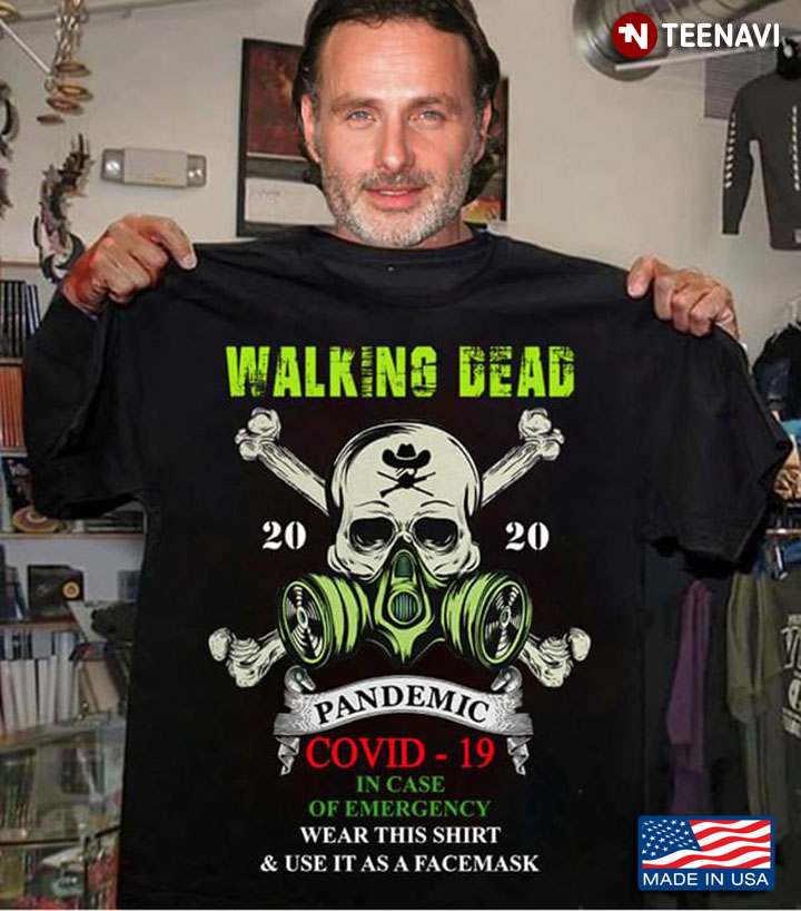 Walking Dead 2020 Pandemic COVID-19 In Case Of Emergency Wear This Shirt & Use It As Facemask