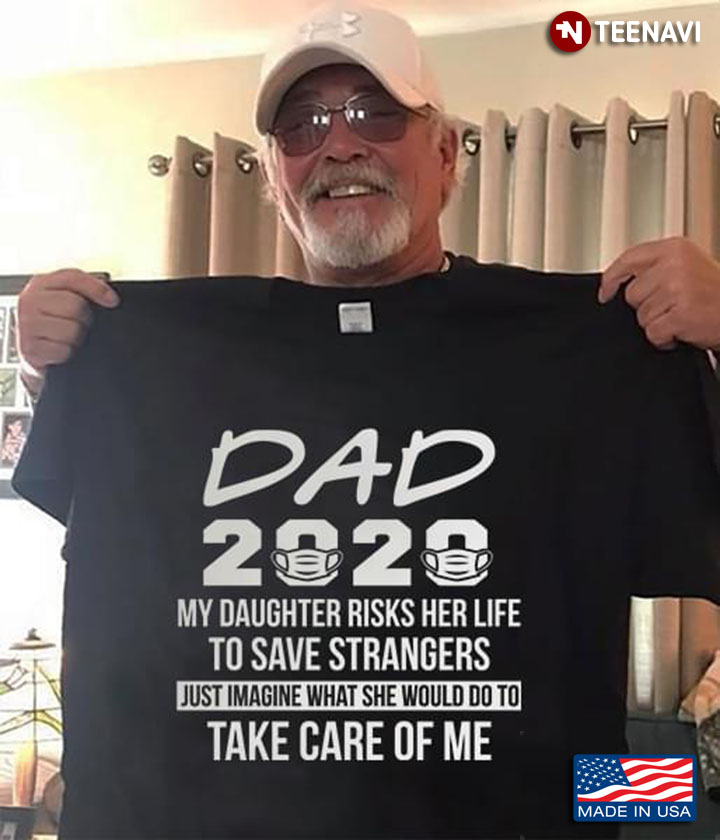 Dad 2020 My Daughter Risks Her Life To Save Strangers Just Imagine What She Would Do