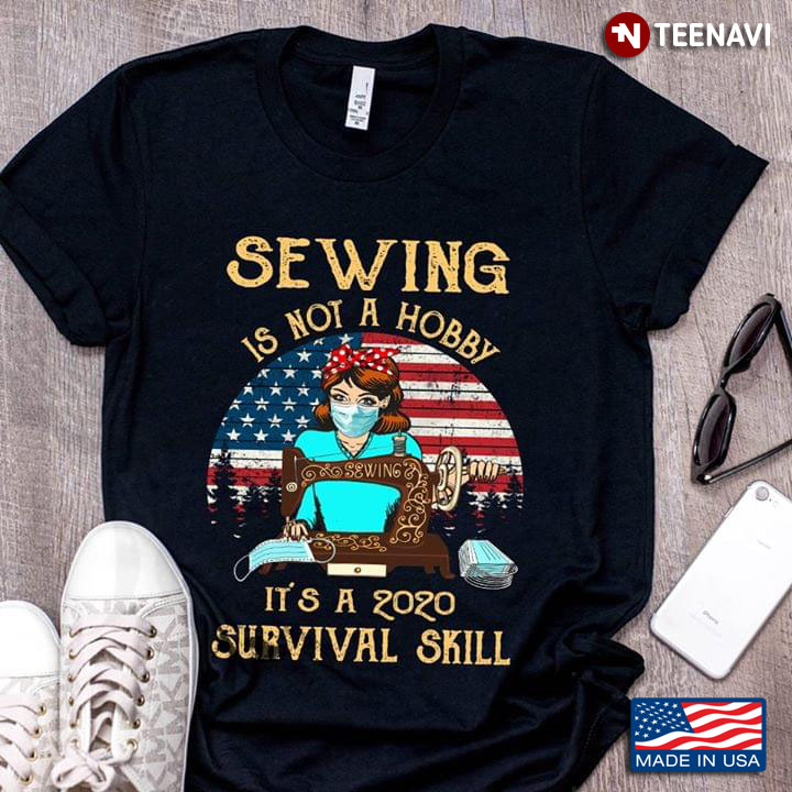 Sewing Is Not A Hobby It's A 2020 Survival Skill COVID-19