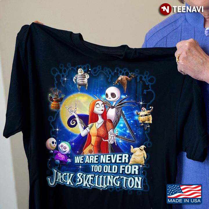 We Are Never Too Old For Jack Skellington Sally T-Shirt