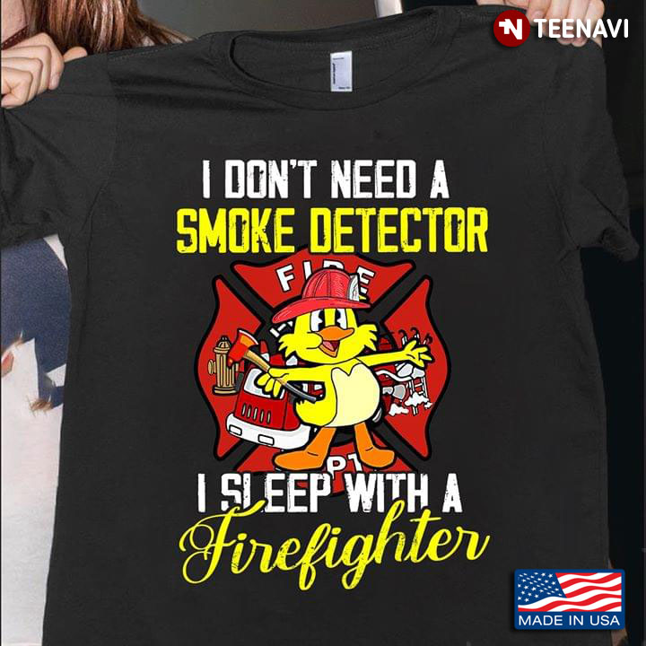 I Don't Need A Smoke Detector I Sleep With Firefighter Chick