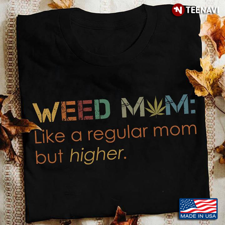 Weed Mom Like A Regular Mom But Higher