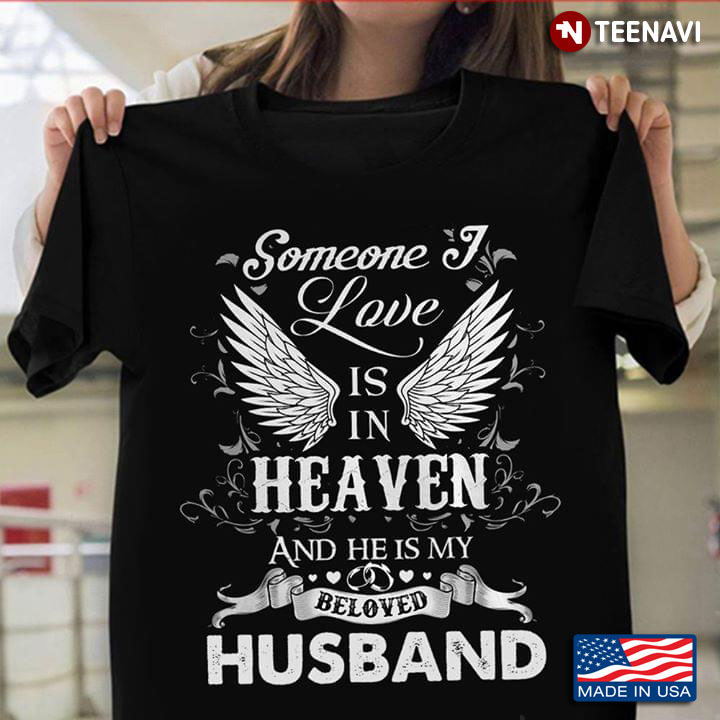 Someone I Love Is In Heaven And He Is My Beloved Husband