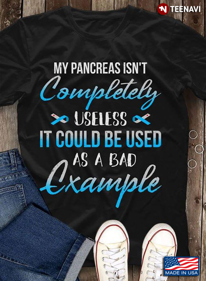 My Pancreas Isn't Completely Useless It Could Be Used  As A Bad Example