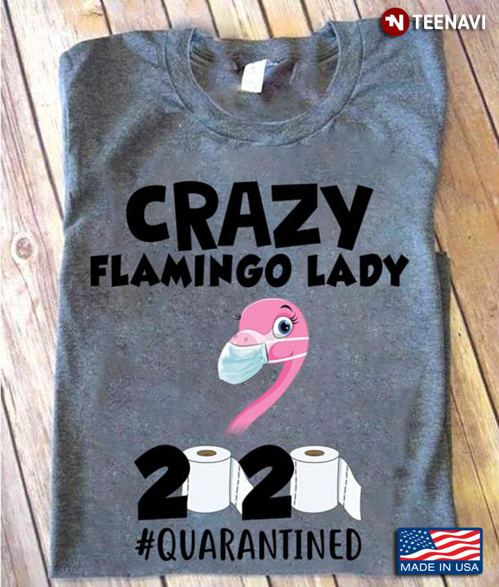 Crazy Flamingo Lady 2020 #Quarantined Coronavirus Pandemic
