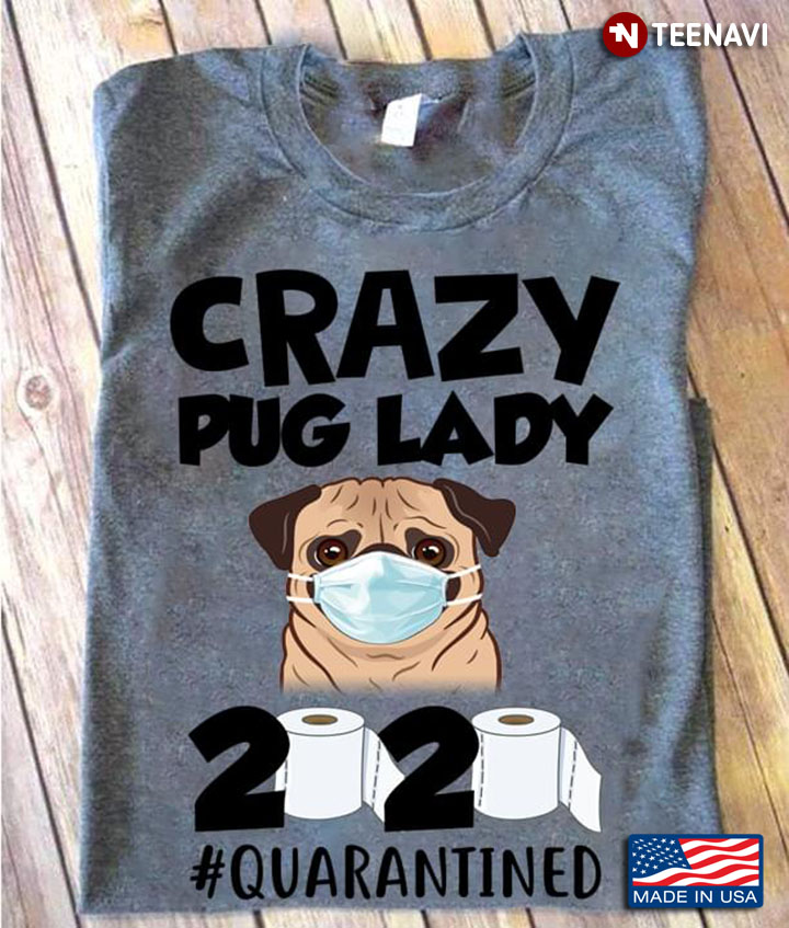 Crazy Pug Lady 2020 #Quarantined Coronavirus Pandemic