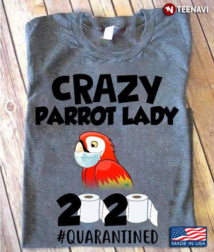 Crazy Parrot Lady 2020 #Quarantined Coronavirus Pandemic