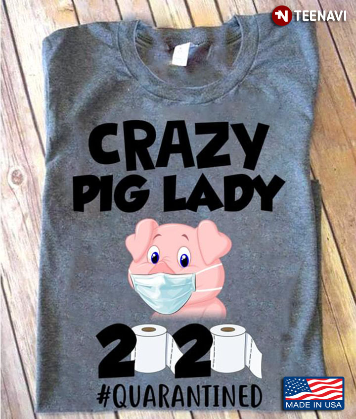 Crazy Pig Lady 2020 #Quarantined Coronavirus Pandemic