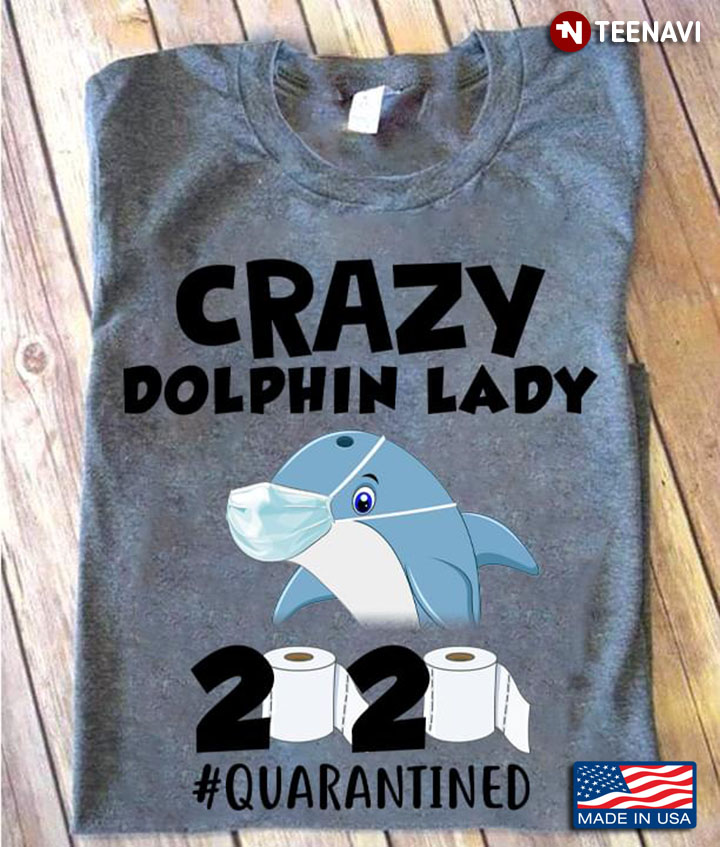 Crazy  Dolphin Lady 2020 #Quarantined Coronavirus Pandemic