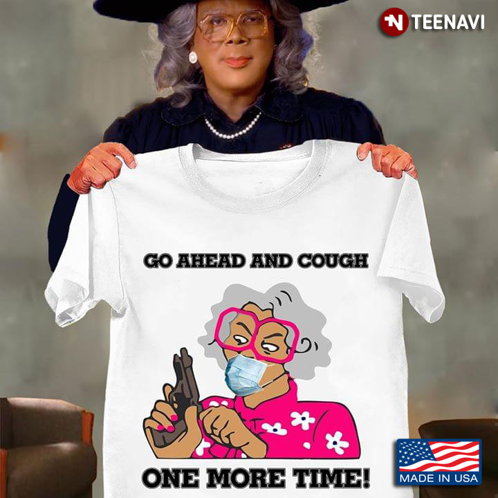 Madea With Gun Go Ahead And Cough One More Time Coronavirus