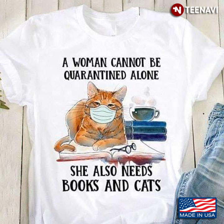 A Woman Cannot Be Quarantine Alone She Also Needs Books And Cats COVID-19