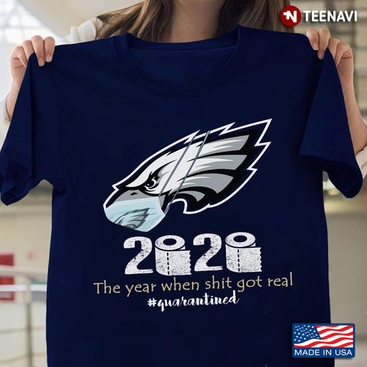 Philadelphia Eagles 2020 The Year When Shit Got Real #Quarantined COVID-19