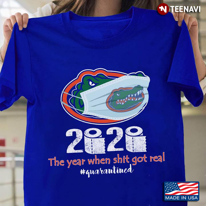 Florida Gators 2020 The Year When Shit Got Real #Quarantined COVID-19