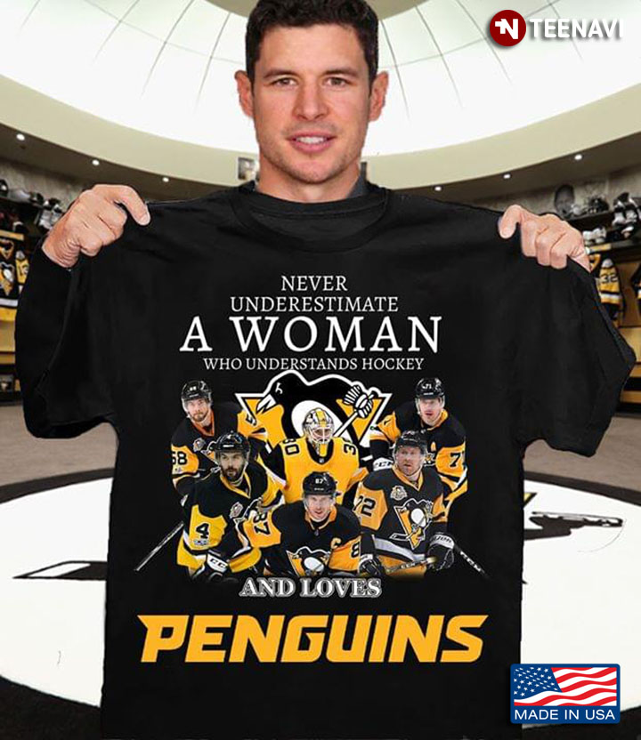 Never Underestimate A Woman Who Understands Hockey And Loves Pittsburgh Penguins