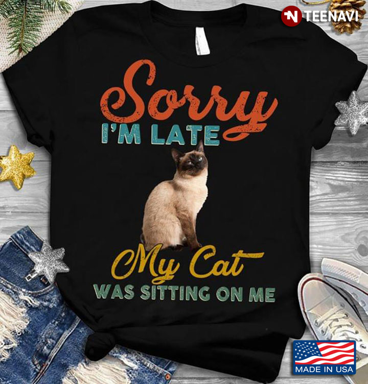 Sorry I'm Late My Cat Is Sitting On Me Black Version