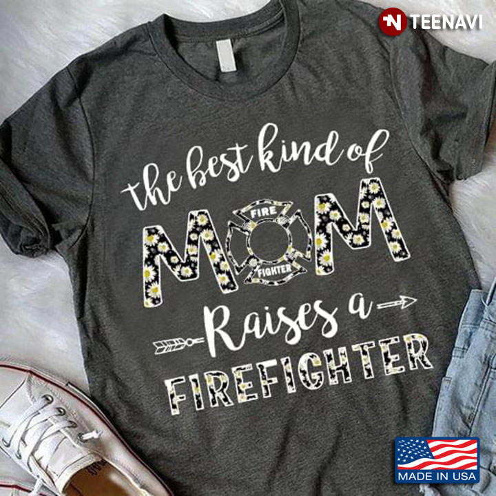 The Best Kind Of Mom Raises An Firefighter Daisy