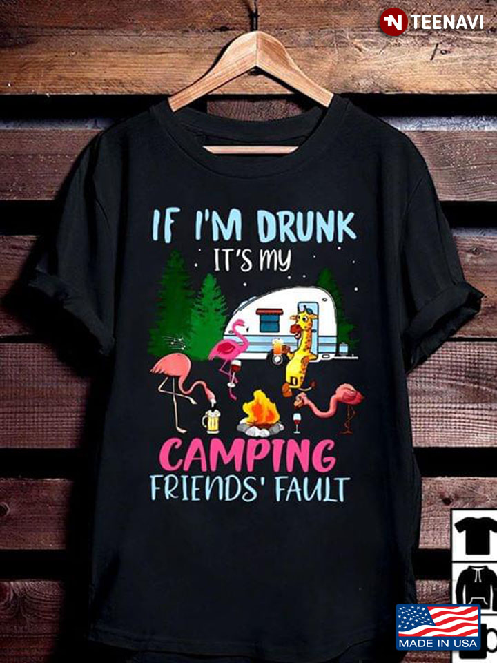 If I'm Drunk It's My Camping  Friend's Fault Flamingo