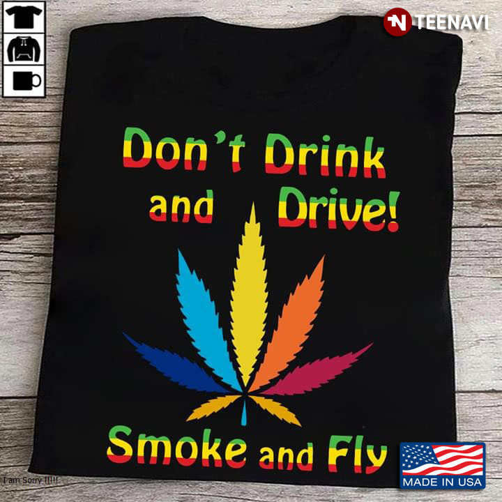Don't Drink And Drive Smoke And Fly Cannabis
