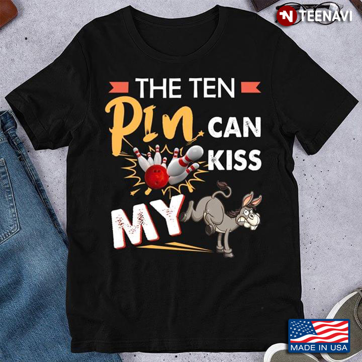 The Ten Pin Can Kiss My Donkey Bowling