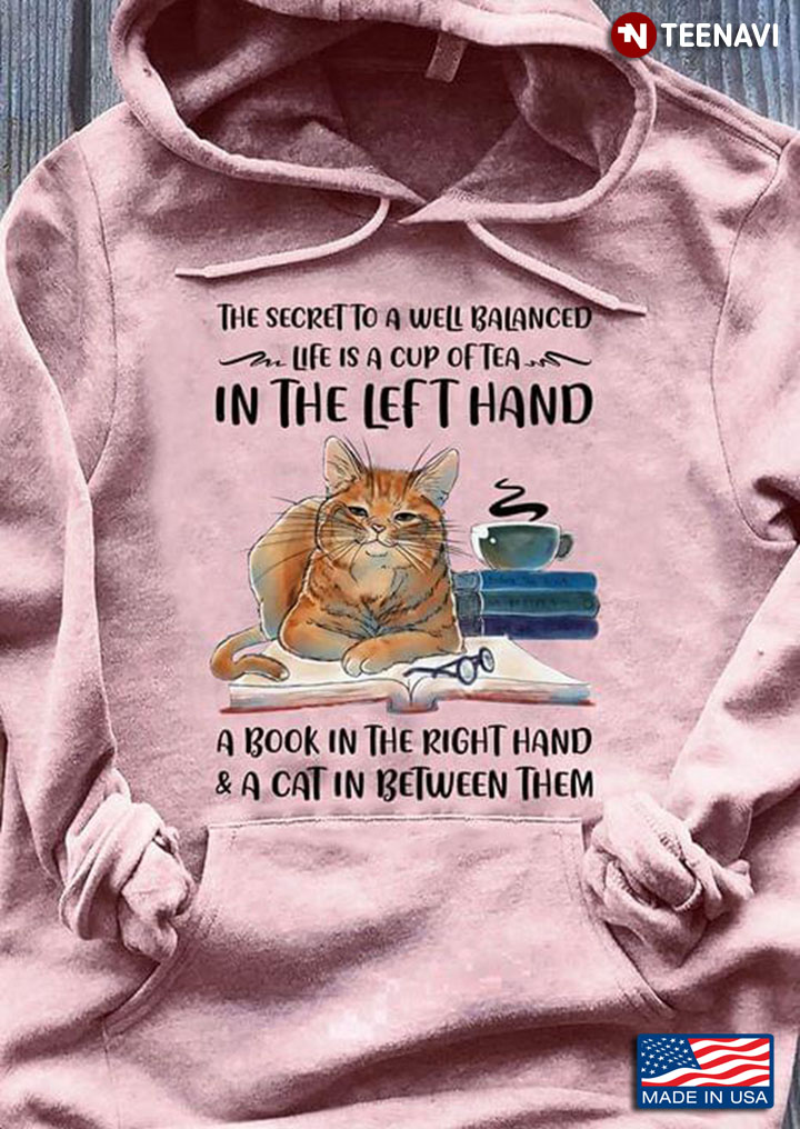 The Secret To A Well Balanced Life Is A Cup Of Tea In The Left Hand A Book In The Right Hand