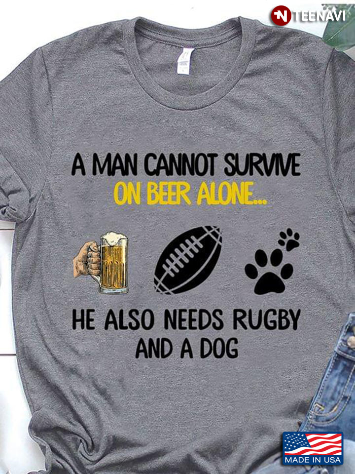 A Man Cannot Survive On Beer Alone He Also Needs Rugby And A Dog