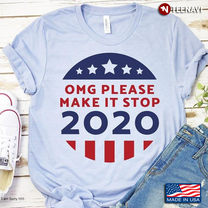 OMG Please Make It Stop 2020 American Flag