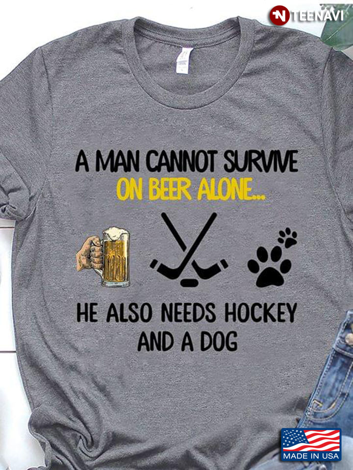 A Man Cannot Survive On Beer Alone He Also Needs Hockey And A Dog